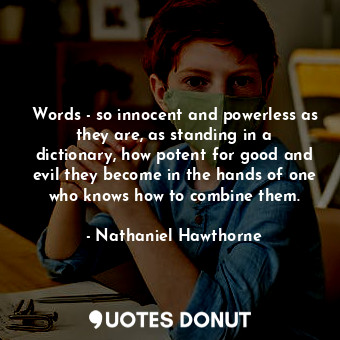  Words - so innocent and powerless as they are, as standing in a dictionary, how ... - Nathaniel Hawthorne - Quotes Donut