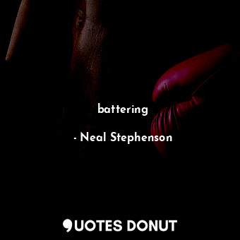  battering... - Neal Stephenson - Quotes Donut