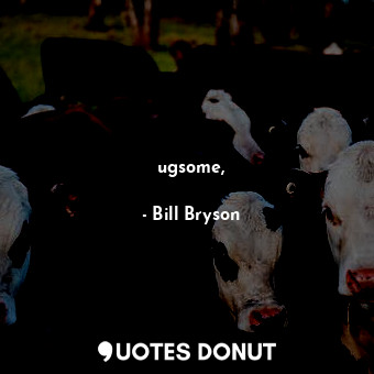  ugsome,... - Bill Bryson - Quotes Donut