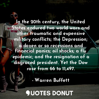  In the 20th century, the United States endured two world wars and other traumati... - Warren Buffett - Quotes Donut