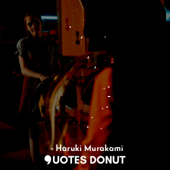 - И да го мисли човек, все тази. Просто не остава нищо друго, освен да се престр... - Haruki Murakami - Quotes Donut