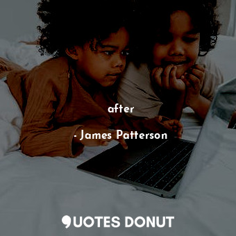  after... - James Patterson - Quotes Donut