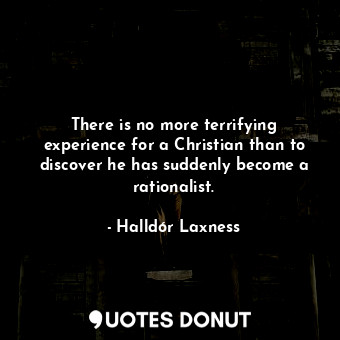  There is no more terrifying experience for a Christian than to discover he has s... - Halldór Laxness - Quotes Donut
