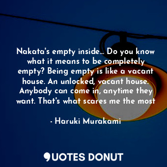  Nakata's empty inside... Do you know what it means to be completely empty? Being... - Haruki Murakami - Quotes Donut