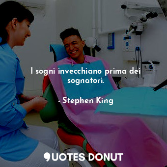  I sogni invecchiano prima dei sognatori.... - Stephen King - Quotes Donut
