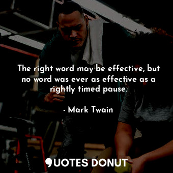  The right word may be effective, but no word was ever as effective as a rightly ... - Mark Twain - Quotes Donut