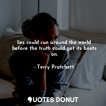  lies could run around the world before the truth could get its boots on.... - Terry Pratchett - Quotes Donut