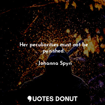  Her peculiarities must not be punished.... - Johanna Spyri - Quotes Donut