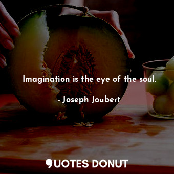  Imagination is the eye of the soul.... - Joseph Joubert - Quotes Donut