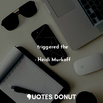  triggered the... - Heidi Murkoff - Quotes Donut