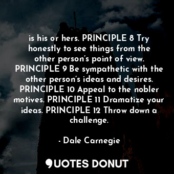  is his or hers. PRINCIPLE 8 Try honestly to see things from the other person’s p... - Dale Carnegie - Quotes Donut