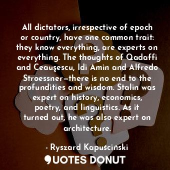 All dictators, irrespective of epoch or country, have one common trait: they know everything, are experts on everything. The thoughts of Qadaffi and Ceauşescu, Idi Amin and Alfredo Stroessner—there is no end to the profundities and wisdom. Stalin was expert on history, economics, poetry, and linguistics. As it turned out, he was also expert on architecture.