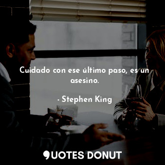  Cuidado con ese último paso, es un asesino.... - Stephen King - Quotes Donut