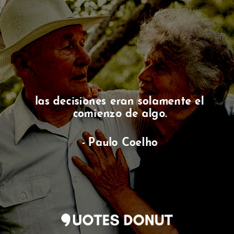  las decisiones eran solamente el comienzo de algo.... - Paulo Coelho - Quotes Donut