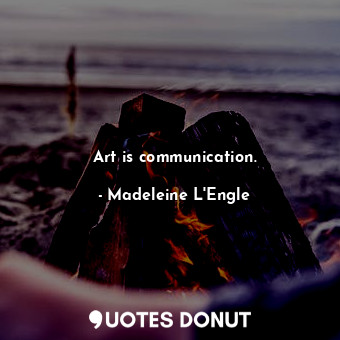 Art is communication.