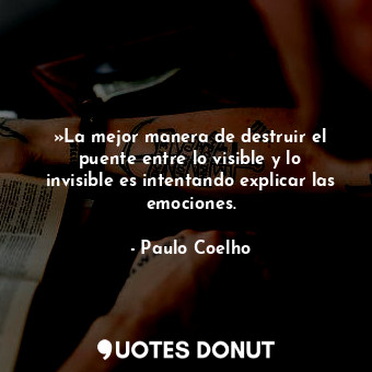  »La mejor manera de destruir el puente entre lo visible y lo invisible es intent... - Paulo Coelho - Quotes Donut
