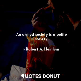  An armed society is a polite society.... - Robert A. Heinlein - Quotes Donut