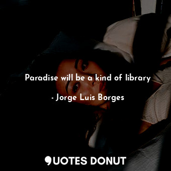 Paradise will be a kind of library
