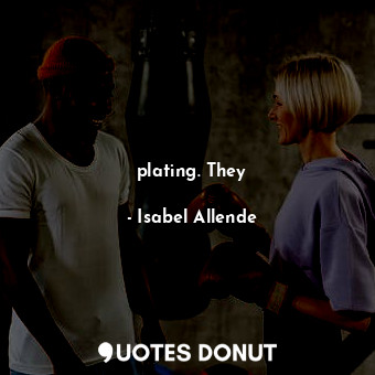  plating. They... - Isabel Allende - Quotes Donut