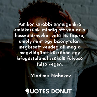  Amikor korábbi önmagunkra emlékezünk, mindig ott van az a hosszú árnyékot vető k... - Vladimir Nabokov - Quotes Donut