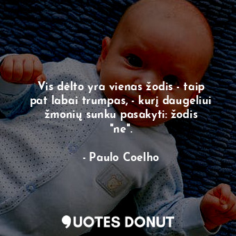  Vis dėlto yra vienas žodis - taip pat labai trumpas, - kurį daugeliui žmonių sun... - Paulo Coelho - Quotes Donut