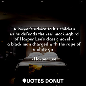  A lawyer’s advice to his children as he defends the real mockingbird of Harper L... - Harper Lee - Quotes Donut