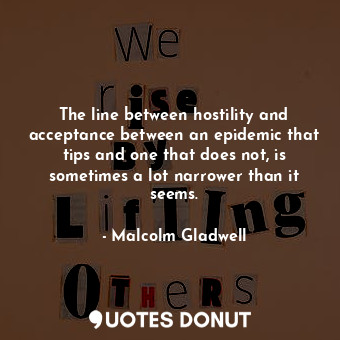 The line between hostility and acceptance between an epidemic that tips and one that does not, is sometimes a lot narrower than it seems.