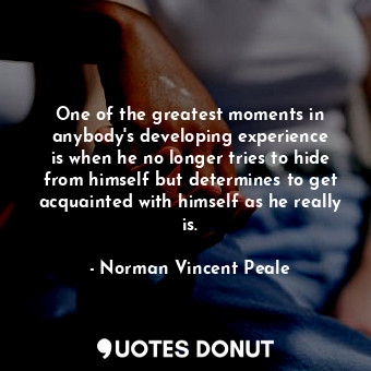  One of the greatest moments in anybody&#39;s developing experience is when he no... - Norman Vincent Peale - Quotes Donut