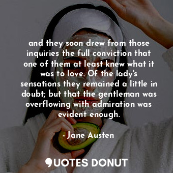  and they soon drew from those inquiries the full conviction that one of them at ... - Jane Austen - Quotes Donut