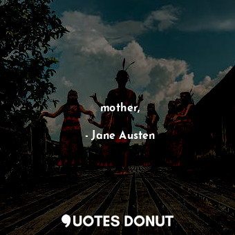  mother,... - Jane Austen - Quotes Donut