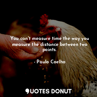 You can't measure time the way you measure the distance between two points.