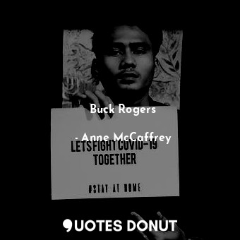  Buck Rogers... - Anne McCaffrey - Quotes Donut