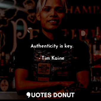 Authenticity is key.