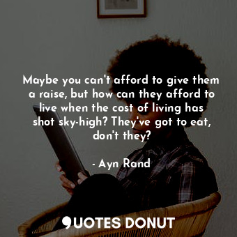 Maybe you can't afford to give them a raise, but how can they afford to live when the cost of living has shot sky-high? They've got to eat, don't they?