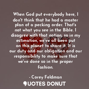 When God put everybody here, I don&#39;t think that he had a master plan of a pe... - Corey Feldman - Quotes Donut