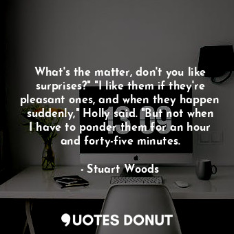  What's the matter, don't you like surprises?" "I like them if they're pleasant o... - Stuart Woods - Quotes Donut