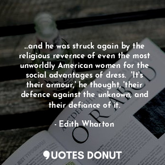  ...and he was struck again by the religious revernce of even the most unworldly ... - Edith Wharton - Quotes Donut