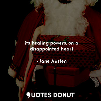  its healing powers, on a disappointed heart... - Jane Austen - Quotes Donut