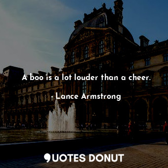 A boo is a lot louder than a cheer.