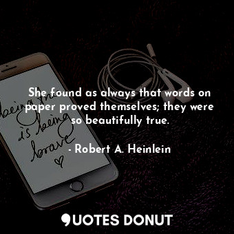  She found as always that words on paper proved themselves; they were so beautifu... - Robert A. Heinlein - Quotes Donut