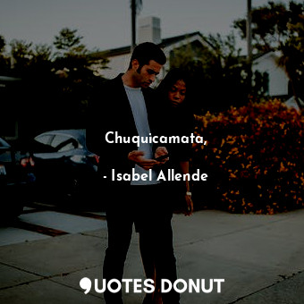  Chuquicamata,... - Isabel Allende - Quotes Donut