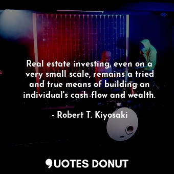 Real estate investing, even on a very small scale, remains a tried and true means of building an individual's cash flow and wealth.