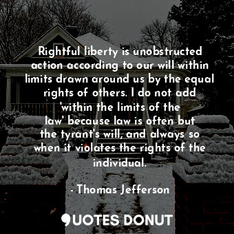  Rightful liberty is unobstructed action according to our will within limits draw... - Thomas Jefferson - Quotes Donut