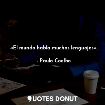  «El mundo habla muchos lenguajes»,... - Paulo Coelho - Quotes Donut