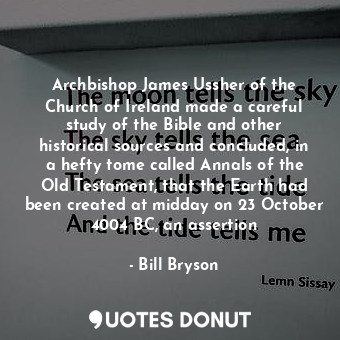  Archbishop James Ussher of the Church of Ireland made a careful study of the Bib... - Bill Bryson - Quotes Donut