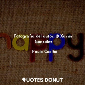  Fotografía del autor: © Xavier González... - Paulo Coelho - Quotes Donut