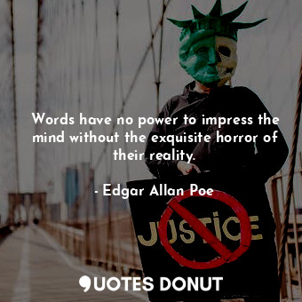  Words have no power to impress the mind without the exquisite horror of their re... - Edgar Allan Poe - Quotes Donut