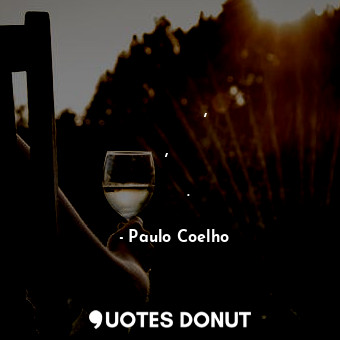  Сега съм убедена, че никой не губи никого, тъй като никой не притежава никого.... - Paulo Coelho - Quotes Donut