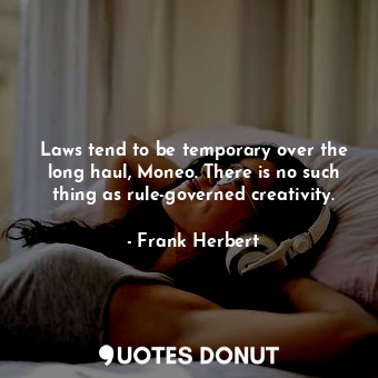  Laws tend to be temporary over the long haul, Moneo. There is no such thing as r... - Frank Herbert - Quotes Donut