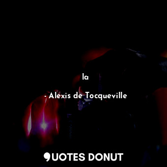  la... - Alexis de Tocqueville - Quotes Donut